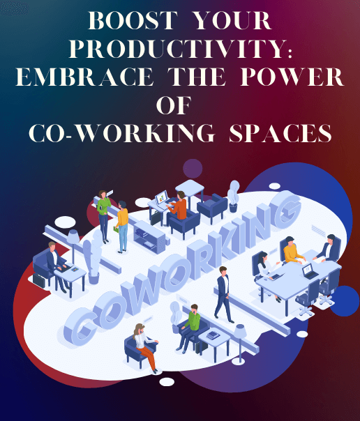 Boost Your Productivity: Embrace the Power of Co-working Spaces