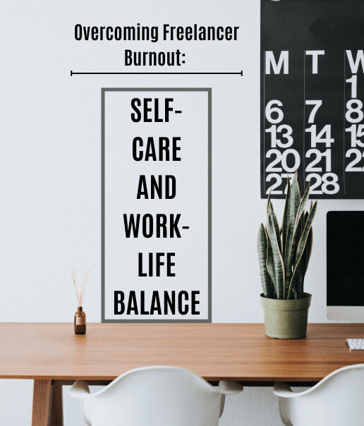 Overcoming Freelancer Burnout: Self-Care and Work-Life Balance