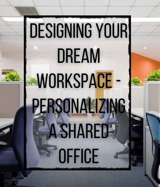 Designing Your Dream Workspace - Personalizing a Shared Office