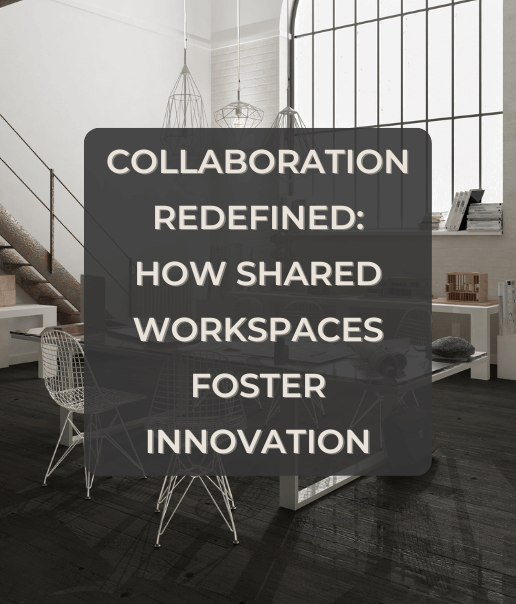 Collaboration Redefined: How Shared Workspaces Foster Innovation