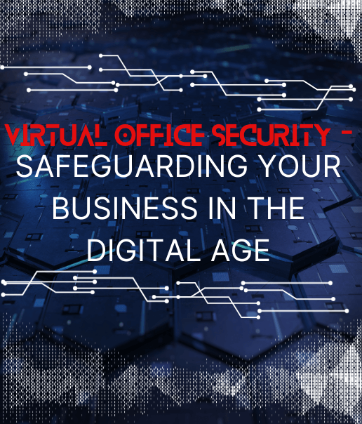 Virtual Office Security - Safeguarding Your Business in the Digital Age
