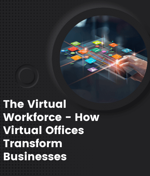 The Virtual Workforce - How Virtual Offices Transform Businesses