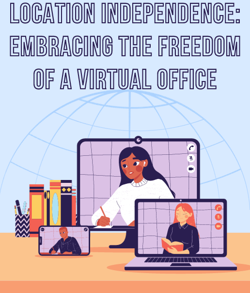 Location Independence: Embracing the Freedom of a Virtual Office