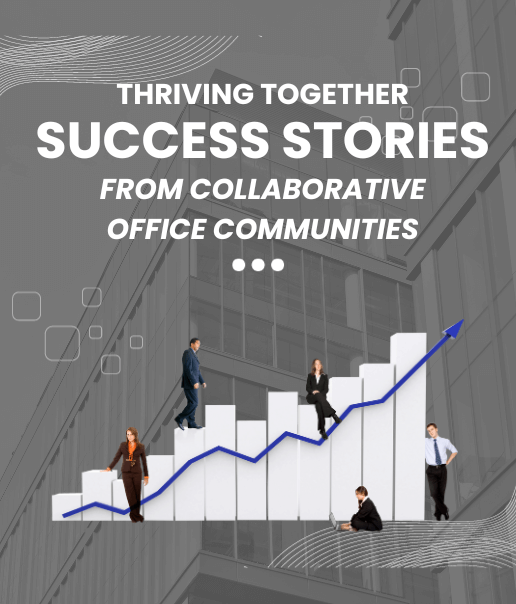 Thriving Together - Success Stories from Collaborative Office Communities