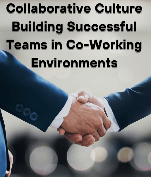 Collaborative Culture Building Successful Teams in Co Working Environments