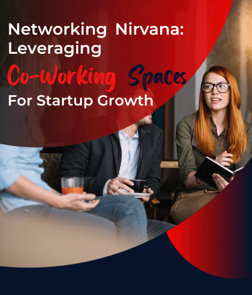 Networking Nirvana: Leveraging Co-Working Spaces for Startup Growth